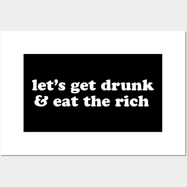 Let's Get Drunk and Eat the Rich Anarchist Socialist Anti Capitalist Wall Art by graphicbombdesigns